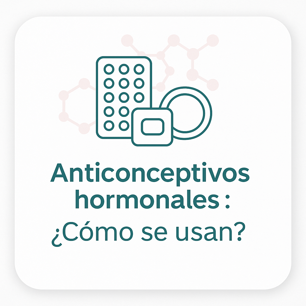 Anticonceptivos Hormonales :¿Cómo se usan?